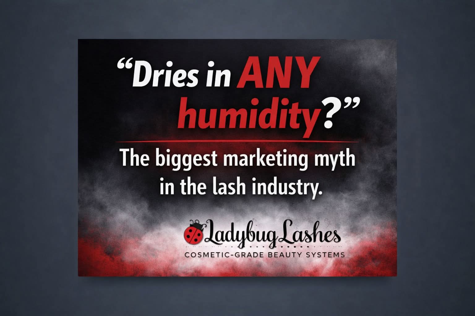 'Dries in any humidity” is one of the biggest marketing tactics in the lash industry